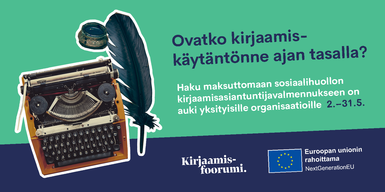 Kansa-koulu 5 -hankkeen uutiskirjeen kuvituskuva, jossa on kuva vanhasta kirjoituskoneesta ja sulkakynästä. Kuvituskuvassa on myös tekstiä: Ovatko kirjaamiskäytäntönne ajan tasalla? Haku maksuttomaan sosiaalihuollon kirjaamisasiantuntijavalmennukseen on auki yksityisille organisaatioille 2.-31.5. Lisäksi kuvassa on Euroopan unionin rahoittajan NextGenerationEU logo ja Kirjaamisfoorumi. teksti. 